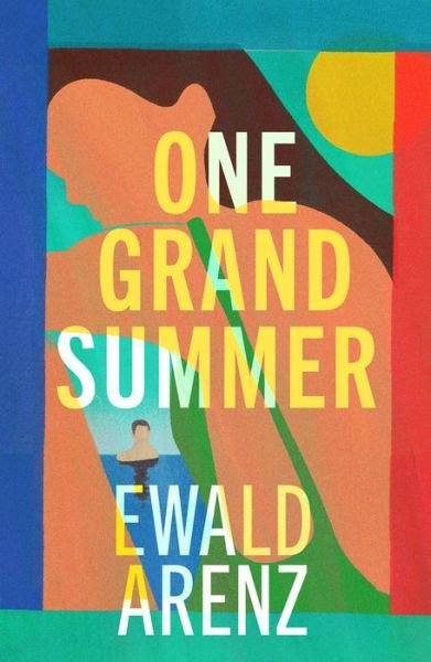 Cover for Ewald Arenz · One Grand Summer: The achingly beautiful, profound and uplifting new novel by the author of Tasting Sunlight (Paperback Book) (2024)