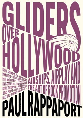 Cover for Paul Rappaport · Gliders Over Hollywood: Airships, Airplay, And The Art Of Rock Promotion (Paperback Book) (2025)