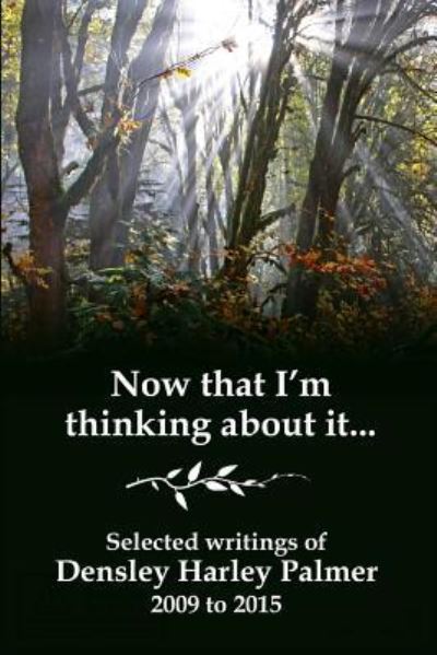 Now that I'm thinking about it - Densley Harley Palmer - Books - Cave Art Press - 9781934199183 - October 5, 2015