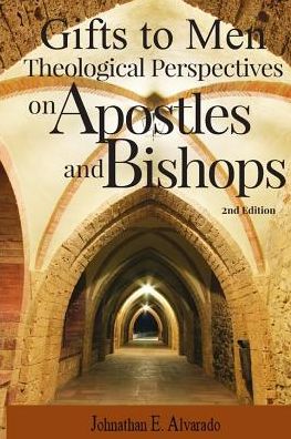 Cover for Johnathan E Alvarado · Gifts to Men : Theological Perspectives on Apostles and Bishops (Paperback Book) (2019)