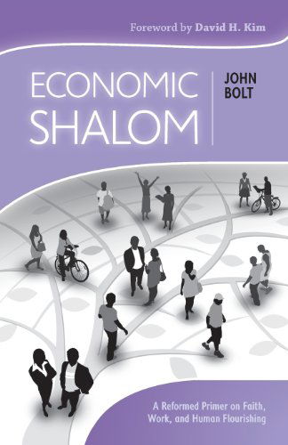 Cover for John Bolt · Economic Shalom: a Reformed Primer on Faith, Work, and Human Flourishing (Paperback Book) (2013)