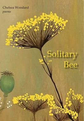 Cover for Chelsea Woodard · Solitary Bee (Hardcover Book) (2016)