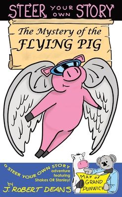 The Mystery of the Flying Pig: A Steer Your Own Story - Steer Your Own Story - J Robert Deans - Książki - Crass Fed Kids - 9781943348183 - 8 października 2019