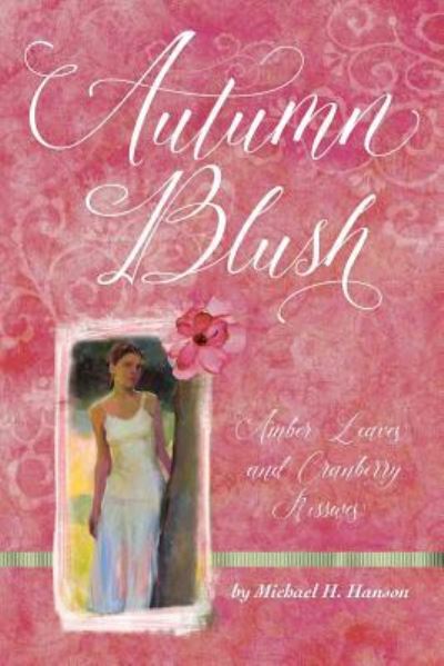 Cover for Michael H. Hanson · Autumn Blush : Amber Leaves and Cranberry Kisses (Paperback Book) (2017)