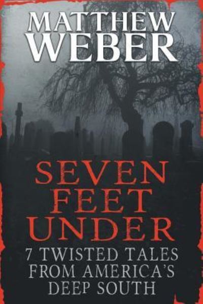 Seven Feet Under - Matthew Weber - Books - Sinister Grin Press - 9781944044183 - April 13, 2016