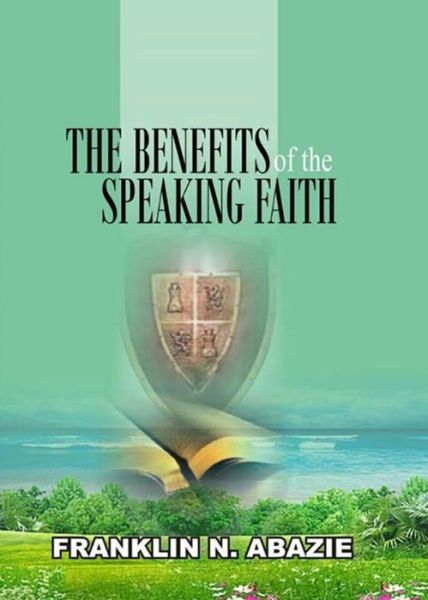 Cover for Franklin N Abazie · The Benefit of the Speaking Faith (Taschenbuch) (2016)