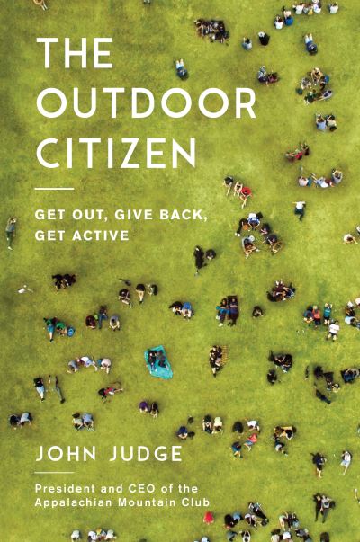 Cover for John Judge · The Outdoor Citizen: Get Out, Give Back, Get Active (Hardcover Book) (2020)