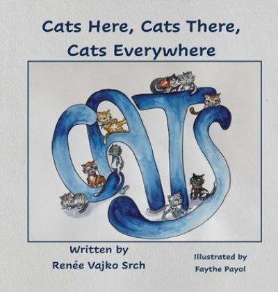 Cover for Renée Vajko Srch · Cats Here, Cats There, Cats Everywhere (Hardcover Book) (2020)