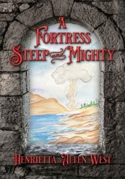 Cover for Henrietta Alten West · Fortress Steep and Mighty (Book) (2022)