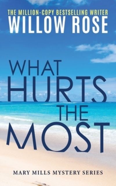 Cover for Willow Rose · What Hurts the Most (Inbunden Bok) (2020)