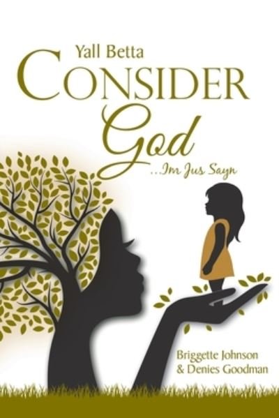 Cover for Briggette Johnson and Denies Goodman · Yall Betta Consider God...Im Jus Sayn (Book) (2022)