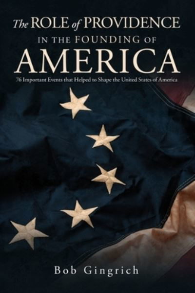 Role of Providence in the Founding of America - Robert Gingrich - Książki - Ink Start Media - 9781961254183 - 1 sierpnia 2023