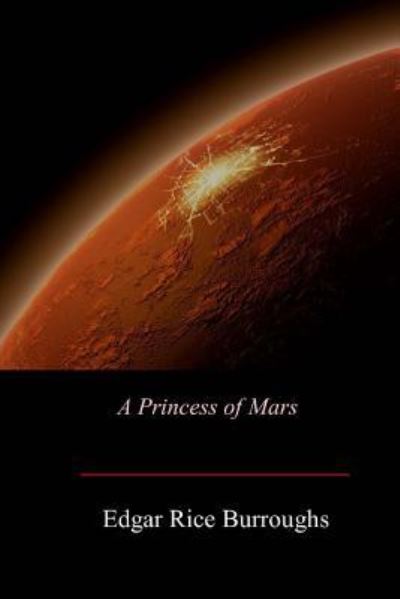 A Princess of Mars - Edgar Rice Burroughs - Kirjat - Createspace Independent Publishing Platf - 9781974166183 - tiistai 8. elokuuta 2017