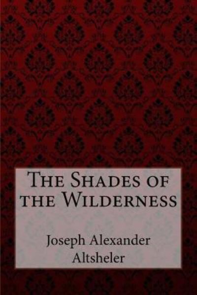 Cover for Joseph Alexander Altsheler · The Shades of the Wilderness Joseph Alexander Altsheler (Paperback Bog) (2017)