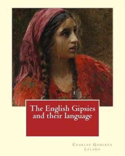 Cover for Charles Godfrey Leland · The English Gipsies and Their Language. by (Paperback Bog) (2017)