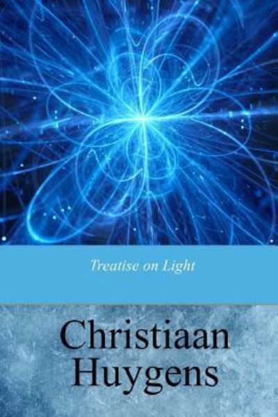 Cover for Christiaan Huygens · Treatise on Light (Paperback Book) (2017)