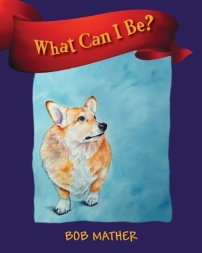 Cover for Bob Mather · What Can I Be? (Paperback Book) (2022)