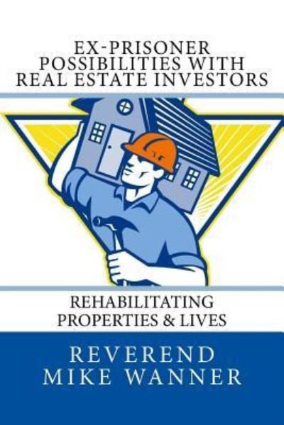 Cover for Reverend Mike Wanner · Ex-Prisoner Possibilities with Real Estate Investors (Paperback Book) (2017)