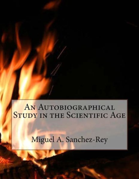 Cover for Miguel a Sanchez-Rey · An Autobiographical Study in the Scientific Age (Paperback Book) (2017)