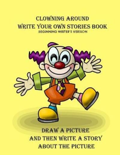 Cover for Gilded Penguin Publishing · Clowning Around Beginning Writer's Write Your Own Stories Book (Paperback Book) (2018)