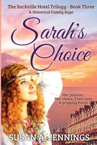 Sarah's Choice : Book 3 of The Sackville Hotel Trilogy : 3 - Susan a Jennings - Bøger - Saraka Inprint - 9781989553183 - 22. august 2022