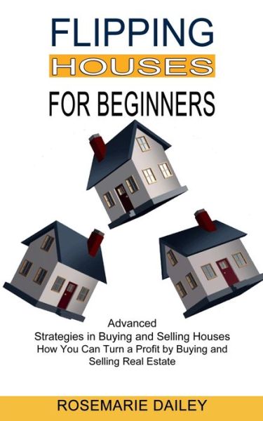 Cover for Rosemarie Dailey · Flipping Houses for Beginners (Paperback Bog) (2021)