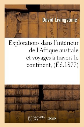 Cover for David Livingstone · Explorations Dans L'interieur De L'afrique Australe et Voyages a Travers Le Continent, (Ed.1877) (French Edition) (Paperback Book) [French edition] (2012)