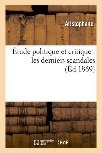 Cover for Aristophane · Etude Politique et Critique: Les Derniers Scandales (Paperback Book) [French edition] (2013)