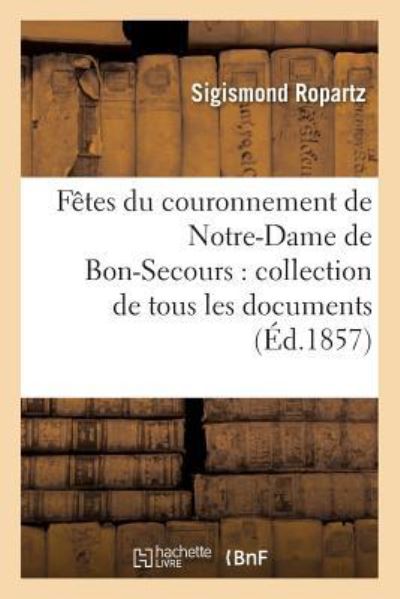 Cover for Sigismond Ropartz · Fetes Du Couronnement de Notre-Dame de Bon-Secours: Collection de Tous Les Documents (Paperback Book) (2016)