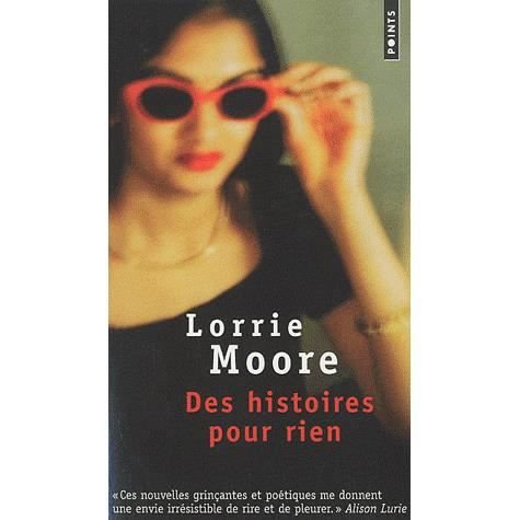 Des Histoires Pour Rien - Lorrie Moore - Bøger - Contemporary French Fiction - 9782757818183 - 1. april 2010