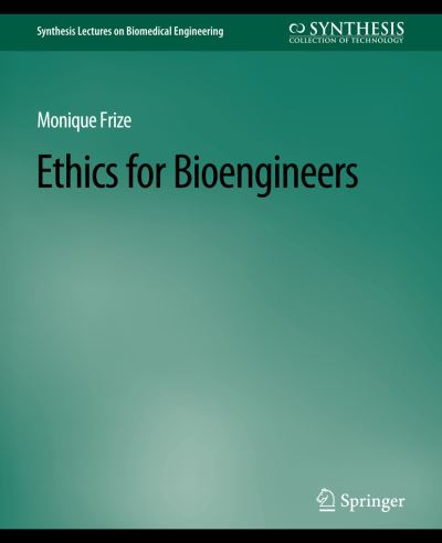 Cover for Monique Frize · Ethics for Bioengineers - Synthesis Lectures on Biomedical Engineering (Paperback Book) (2010)