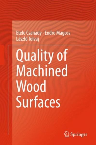 Cover for Etele Csanady · Quality of Machined Wood Surfaces (Hardcover bog) [1st ed. 2015 edition] (2015)