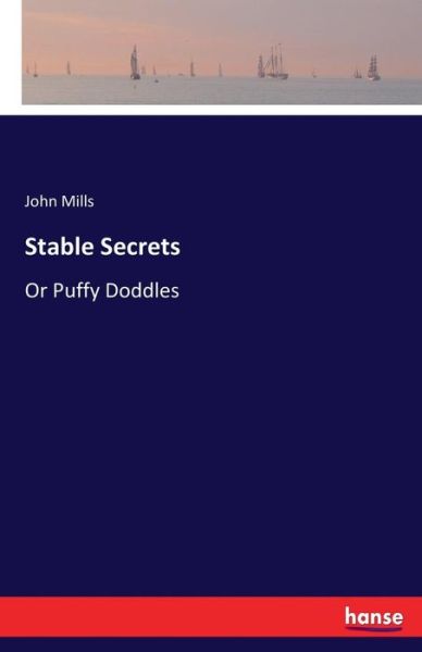 Stable Secrets: Or Puffy Doddles - John Mills - Kirjat - Hansebooks - 9783337367183 - torstai 26. lokakuuta 2017