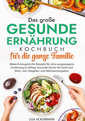Cover for Lisa Ackermann · Das große Gesunde Ernährung Kochbuch für die ganze Familie (Bog) (2024)