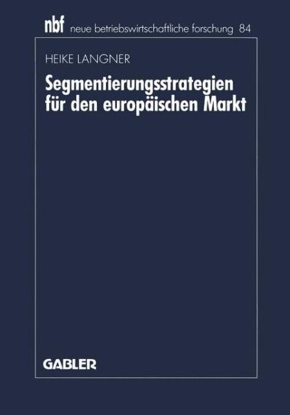 Cover for Heike Langner · Segmentierungsstrategien Fur Den Europaischen Markt - Neue Betriebswirtschaftliche Forschung (Nbf) (Paperback Book) [1991 edition] (1991)