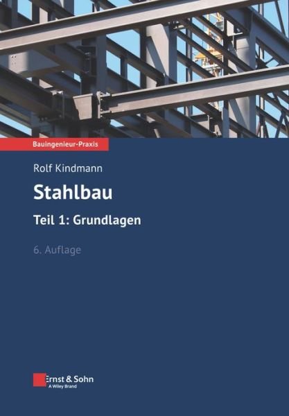 Cover for Kindmann, Rolf (Bochum, Dortmund) · Stahlbau Tiel 1: GrundLagen - Bauingenieur-Praxis (Taschenbuch) [6. Auflage edition] (2024)