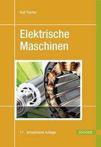 Elektr.Maschinen 17.A. - Fischer - Livres - Carl Hanser Verlag GmbH & Co - 9783446452183 - 30 mai 2017