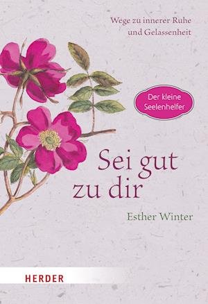Cover for Esther Winter · Sei gut zu dir - Wege zur inneren Ruhe und Entspannung (Book) (2023)
