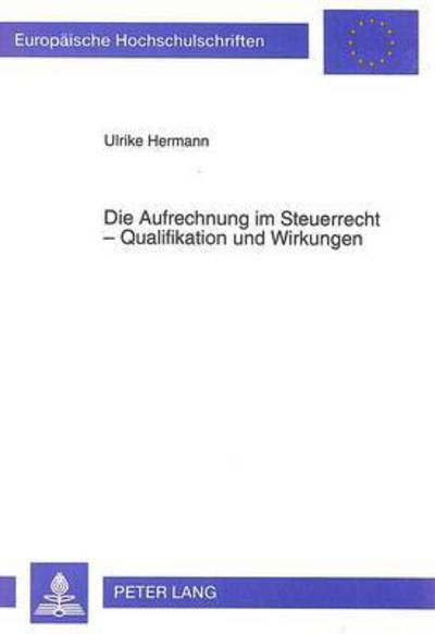 Cover for Hermann Ulrike Hermann · Die Aufrechnung im Steuerrecht - Qualifikation und Wirkungen (Paperback Book) (1993)
