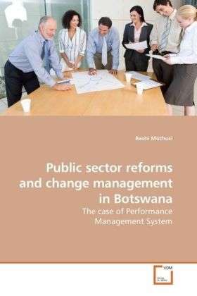 Cover for Bashi Mothusi · Public Sector Reforms and Change Management in Botswana: the Case of Performance Management System (Paperback Book) (2009)