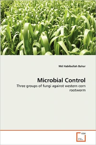 Cover for Md Habibullah Bahar · Microbial Control: Three Groups of Fungi Against Western Corn Rootworm (Paperback Bog) (2011)