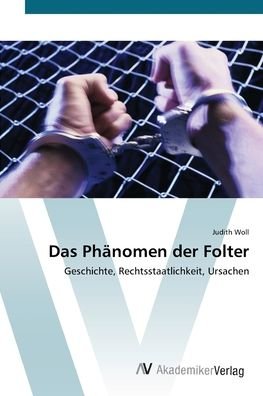 Das Phänomen der Folter - Woll - Kirjat -  - 9783639403183 - torstai 26. huhtikuuta 2012