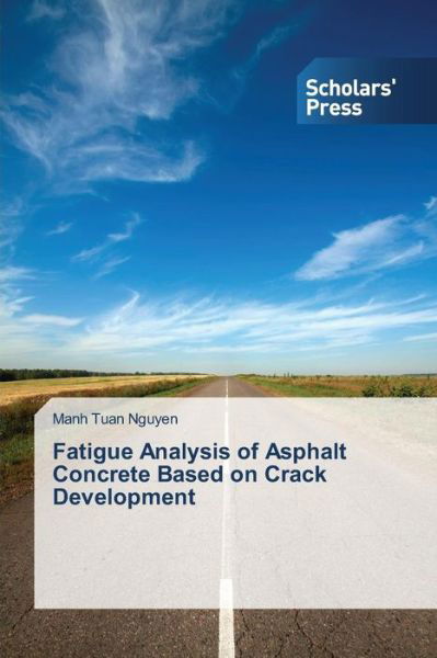 Cover for Manh Tuan Nguyen · Fatigue Analysis of Asphalt Concrete Based on Crack Development (Paperback Bog) (2014)