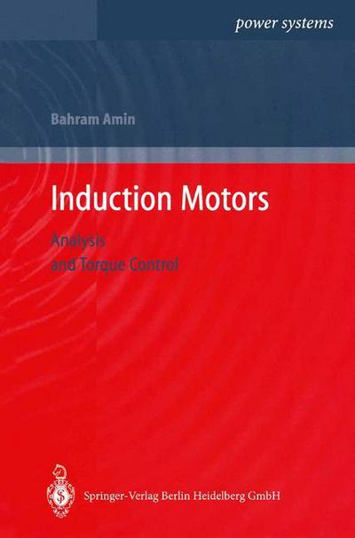 Cover for Bahram Amin · Induction Motors: Analysis and Torque Control - Power Systems (Paperback Book) [Softcover reprint of hardcover 1st ed. 2001 edition] (2010)