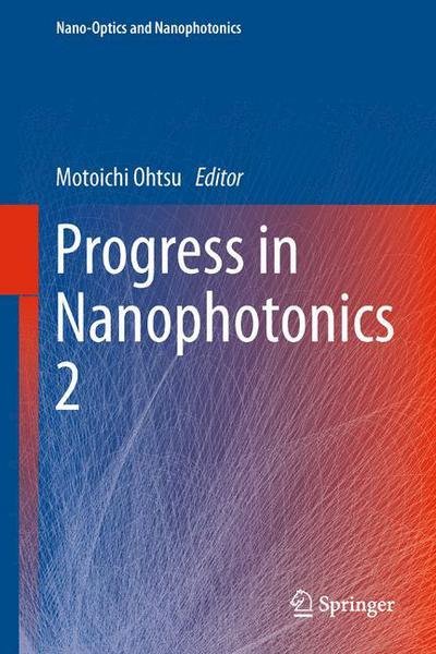 Cover for Motoichi Ohtsu · Progress in Nanophotonics 2 - Nano-Optics and Nanophotonics (Hardcover Book) [2013 edition] (2013)