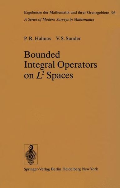 Cover for Paul R. Halmos · Bounded Integral Operators on L2 Spaces - Ergebnisse Der Mathematik Und Ihrer Grenzgebiete. 2. Folge (Paperback Book) [Softcover Reprint of the Original 1st Ed. 1978 edition] (2011)