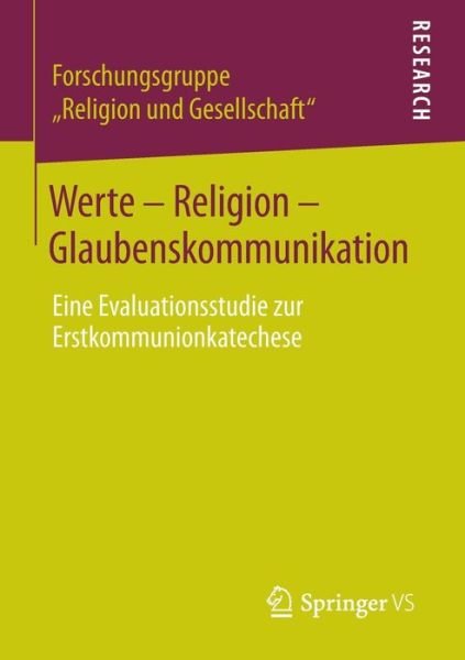 Cover for Forschungsgruppe &quot;Religion Und Gesellschaft&quot; · Werte - Religion - Glaubenskommunikation: Eine Evaluationsstudie Zur Erstkommunionkatechese (Paperback Book) [2015 edition] (2014)