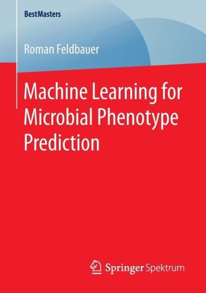 Roman Feldbauer · Machine Learning for Microbial Phenotype Prediction - BestMasters (Paperback Book) [1st ed. 2016 edition] (2016)