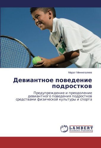 Cover for Marat Minnegaliev · Deviantnoe Povedenie Podrostkov: Preduprezhdenie I Preodolenie Deviantnogo Povedeniya Podrostkov Sredstvami Fizicheskoy Kul'tury I Sporta (Paperback Book) [Russian edition] (2014)