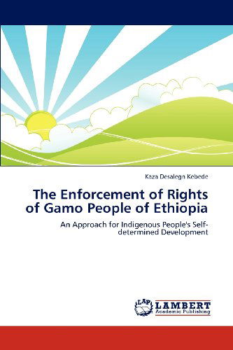 Cover for Kaza Desalegn Kebede · The Enforcement of Rights of Gamo People of Ethiopia: an Approach for Indigenous People's Self-determined Development (Paperback Book) (2012)